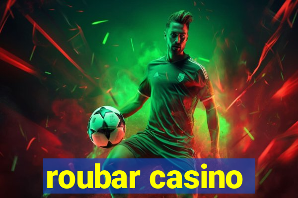 roubar casino